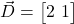  \vec{D} = \begin{bmatrix} 2 \ 1 \end{bmatrix} 