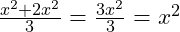  \frac{x^2 + 2x^2}{3} = \frac{3x^2}{3} = x^2 