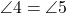  \angle 4 = \angle 5 