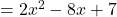  = 2x^2 - 8x + 7 