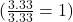 (\frac{3.33}{3.33} = 1)