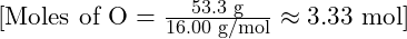 [\text{Moles of O} = \frac{53.3 \text{ g}}{16.00 \text{ g/mol}} \approx 3.33 \text{ mol}]