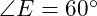  \angle E = 60^\circ 