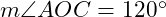  m\angle AOC = 120^\circ 