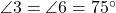  \angle 3 = \angle 6 = 75^\circ 