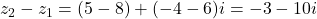  z_2 - z_1 = (5 - 8) + (-4 - 6)i = -3 - 10i 