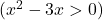 (x^2 - 3x > 0)