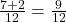  \frac{7 + 2}{12} = \frac{9}{12} 