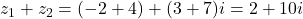  z_1 + z_2 = (-2 + 4) + (3 + 7)i = 2 + 10i 