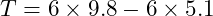  T = 6 \times 9.8 - 6 \times 5.1 