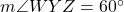  m\angle WYZ = 60^\circ 