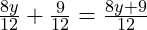  \frac{8y}{12} + \frac{9}{12} = \frac{8y + 9}{12} 