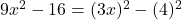  9x^2 - 16 = (3x)^2 - (4)^2 