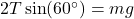  2T \sin(60^\circ) = mg 