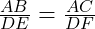  \frac{AB}{DE} = \frac{AC}{DF} 