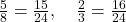  \frac{5}{8} = \frac{15}{24}, \quad \frac{2}{3} = \frac{16}{24} 