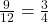  \frac{9}{12} = \frac{3}{4} 