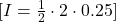 [ I = \frac{1}{2} \cdot 2 \cdot 0.25 ]