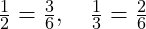  \frac{1}{2} = \frac{3}{6}, \quad \frac{1}{3} = \frac{2}{6} 