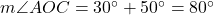  m\angle AOC = 30^\circ + 50^\circ = 80^\circ 