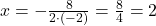  x = -\frac{8}{2 \cdot (-2)} = \frac{8}{4} = 2 