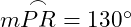  m \overset{\frown}{PR} = 130^\circ 