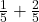  \frac{1}{5} + \frac{2}{5} 