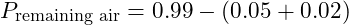 P_{\text{remaining air}} = 0.99 - (0.05 + 0.02)