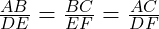  \frac{AB}{DE} = \frac{BC}{EF} = \frac{AC}{DF} 