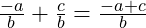  \frac{-a}{b} + \frac{c}{b} = \frac{-a + c}{b} 