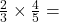  \frac{2}{3} \times \frac{4}{5} = 