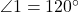  \angle 1 = 120^\circ 