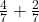  \frac{4}{7} + \frac{2}{7} 