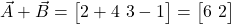  \vec{A} + \vec{B} = \begin{bmatrix} 2 + 4 \ 3 - 1 \end{bmatrix} = \begin{bmatrix} 6 \ 2 \end{bmatrix} 