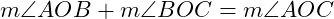  m\angle AOB + m\angle BOC = m\angle AOC 