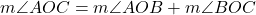  m\angle AOC = m\angle AOB + m\angle BOC 