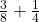  \frac{3}{8} + \frac{1}{4} 