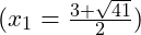 (x_1 = \frac{3 + \sqrt{41}}{2})