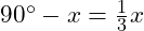  90^\circ - x = \frac{1}{3}x 