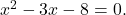  x^2 - 3x - 8 = 0. 