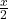  \frac{x}{2} 