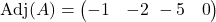  \text{Adj}(A) = \begin{pmatrix} -1 & -2 \ -5 & 0 \end{pmatrix} 