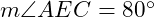  m \angle AEC = 80^\circ 