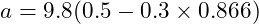  a = 9.8 (0.5 - 0.3 \times 0.866) 