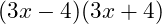  (3x - 4)(3x + 4) 