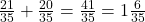  \frac{21}{35} + \frac{20}{35} = \frac{41}{35} = 1 \frac{6}{35} 