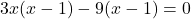  3x(x - 1) - 9(x - 1) = 0 