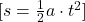 [ s = \frac{1}{2} a \cdot t^2 ]