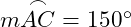  m \overset{\frown}{AC} = 150^\circ 