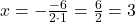  x = -\frac{-6}{2 \cdot 1} = \frac{6}{2} = 3 